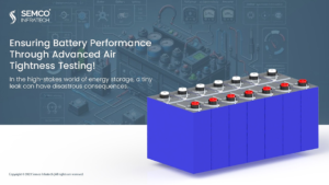 Ensuring Battery Performance Through Advanced Air Tightness Testing