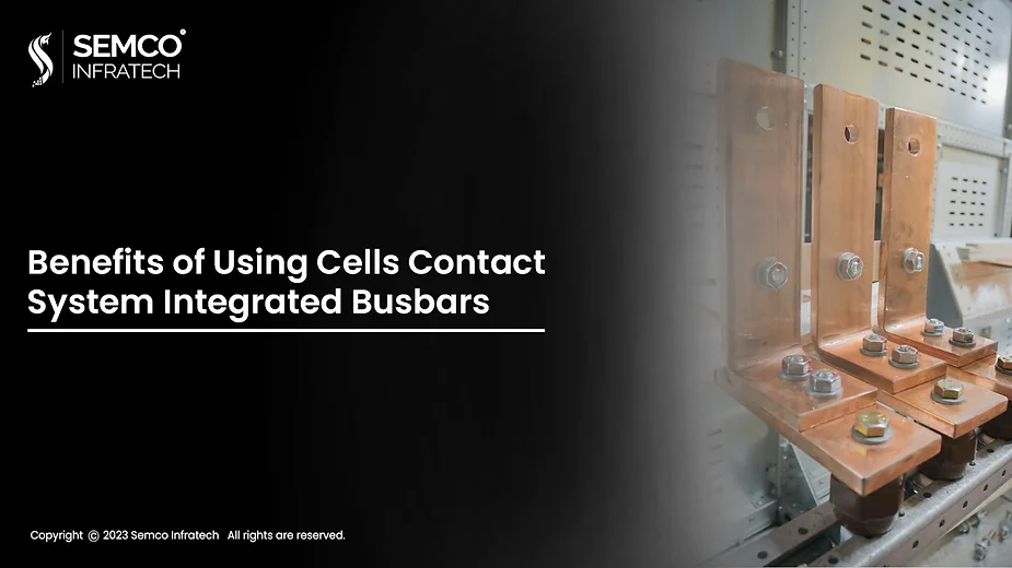 Benefits of Using Cells Contact System Integrated Busbars