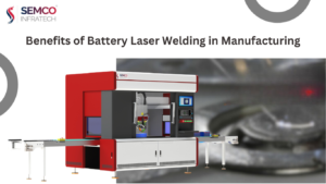 Benefits of Battery Laser Welding in Manufacturing